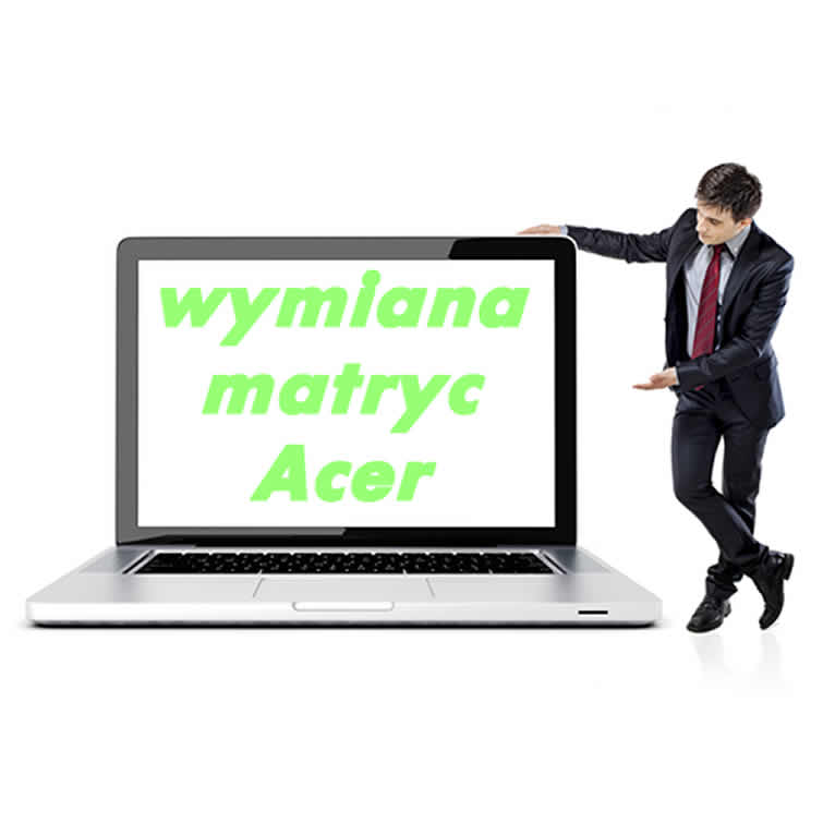 Wymiana matryc w laptopie Acer Wymiana matryc w laptopie Acer